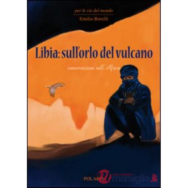 Libia: sull'orlo del vulcano. Conversazioni sull'Africa