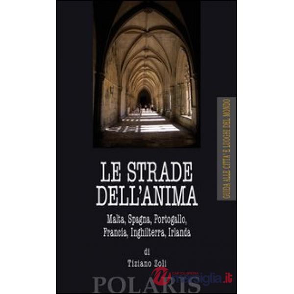 Strade dell'anima. Malta, Spagna, Portogallo, Francia, Inghilterra, Irlanda (Le)
