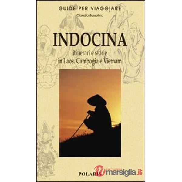 Indocina. Itinerari e storie in Laos, Cambogia e Vietnam