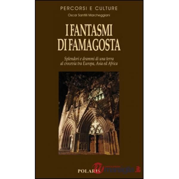 Fantasmi di Famagosta. Splendori e drammi di una terra al crocevia tra Europa, Asia ed Africa (I)