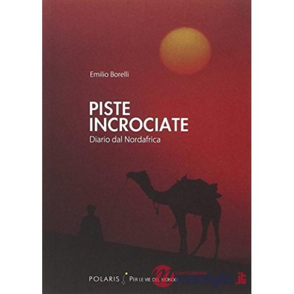 Piste incrociate. Diario dal Nordafrica