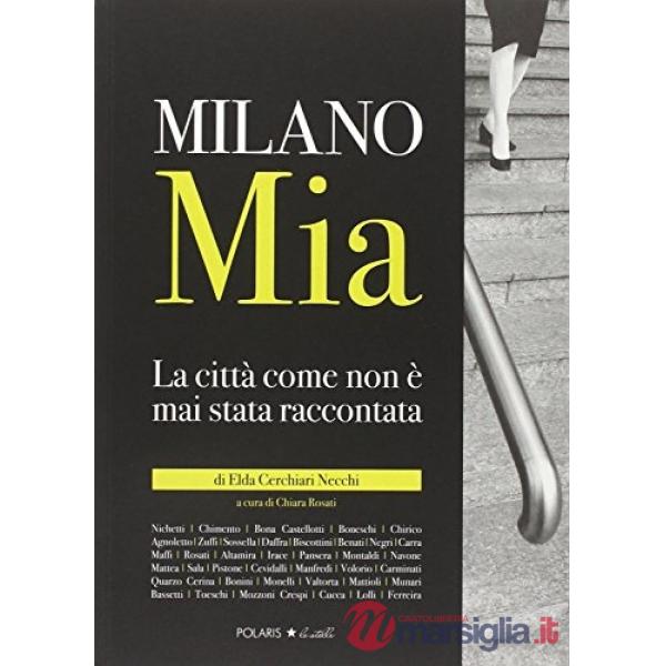 Milano mia. La città come non è mai stata raccontata