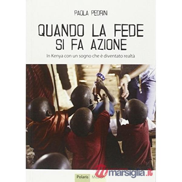 Quando la fede si fa azione. In Kenya con un sogno che è diventato realtà