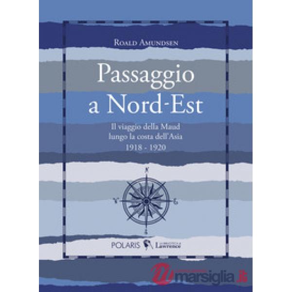 Passaggio a Nord-Est. Il viaggio della Maud lungo la costa dell'Asia. 1918-1920