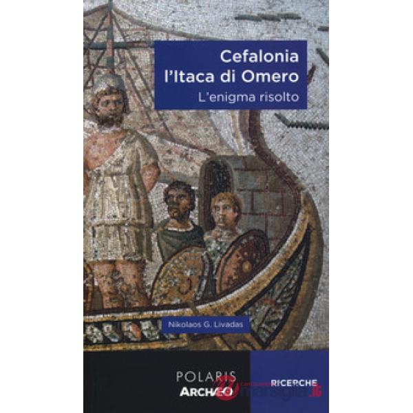 Cefalonia. L'Itaca di Omero. L'enigma risolto