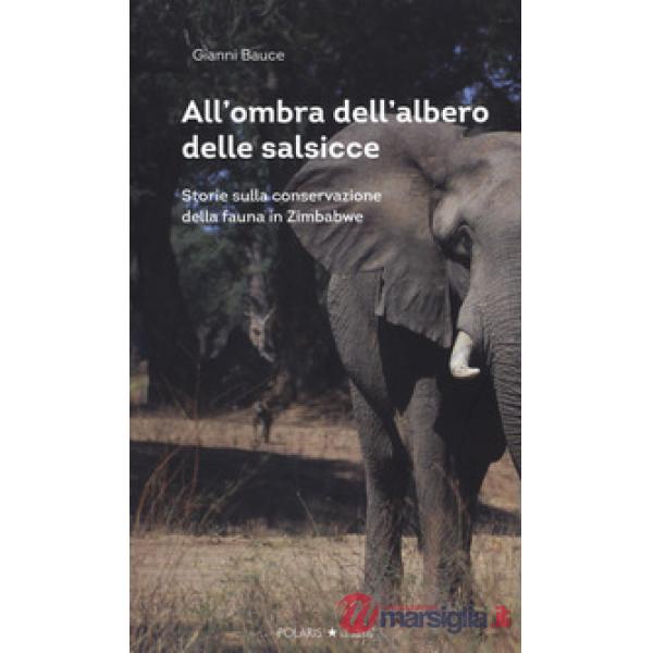 All'ombra dell'albero delle salsicce. Storie sulla conservazione della fauna in Zimbabwe
