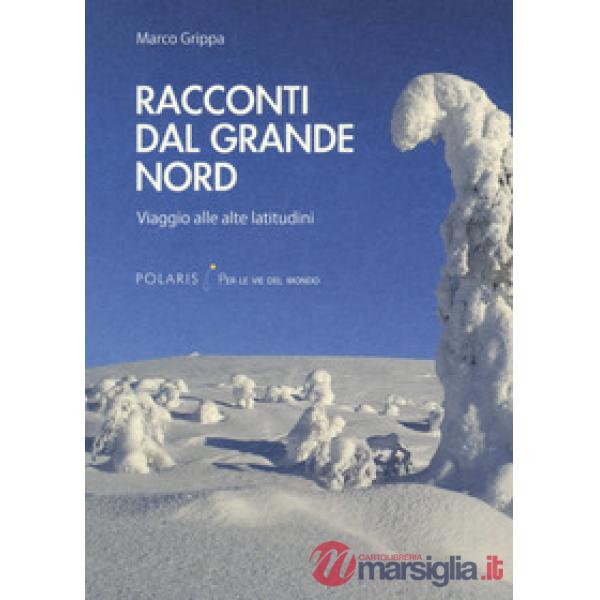 Racconti dal Grande Nord. Viaggio alle alte latitudini
