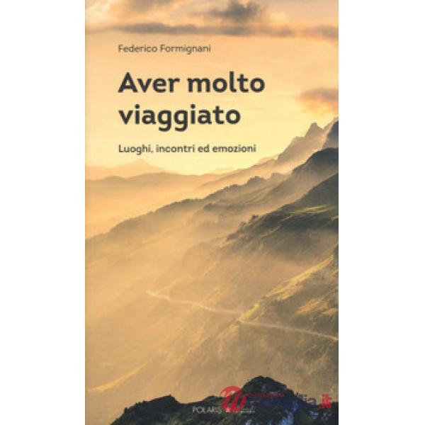 Aver molto viaggiato. Luoghi, persone ed emozioni
