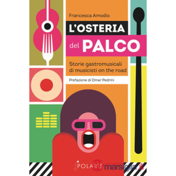 Osteria del palco. Storie gastromusicali di musicisti on the road (L')