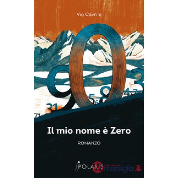 Mio nome è Zero. Come i numeri si riscattarono dal giogo degli Umani (Il)