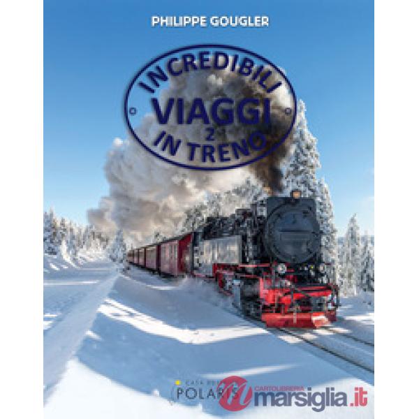 Incredibili viaggi in treno. Ediz. a colori. Vol. 2