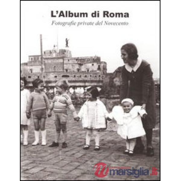 Album di Roma. Fotografie private del Novecento (L')