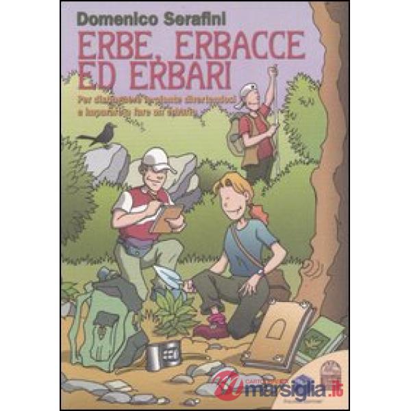 Erbe, erbacce ed erbari. Per distinguere le piante divertendosi e imparare a far