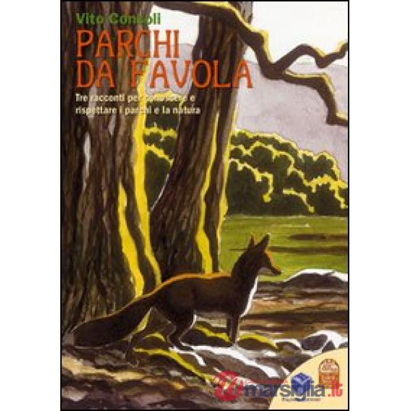 Parchi da favola. Tre racconti per conoscere e rispettare i parchi e la natura. Ediz. illustrata