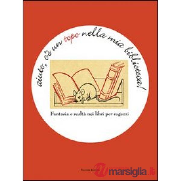 Aiuto, c'è un topo nella mia biblioteca. Fantasia e realtà nei libri per ragazzi
