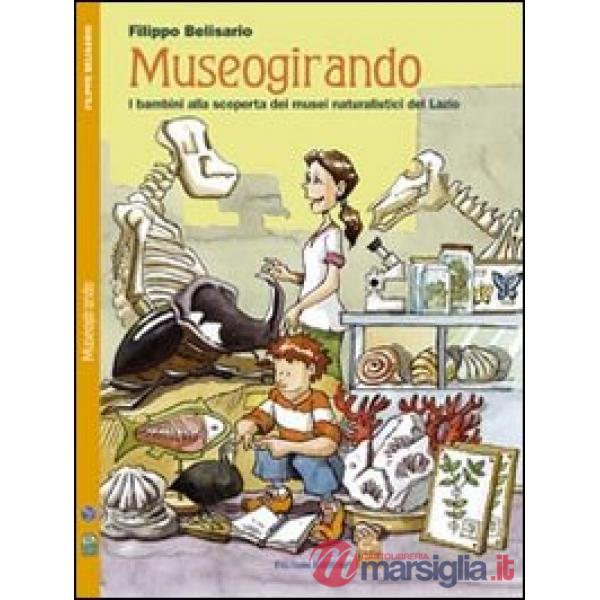 Museogirando. Bambini alla scoperta dei musei naturalistici del Lazio. Ediz. ill