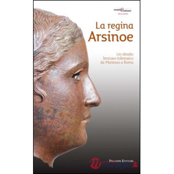 Regina Arsinoe. Un ritratto bronzeo tolemaico da Mantova a Roma (La)