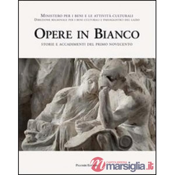 Opere in bianco. Storie e accadimenti del primo Novecento. Ediz. illustrata
