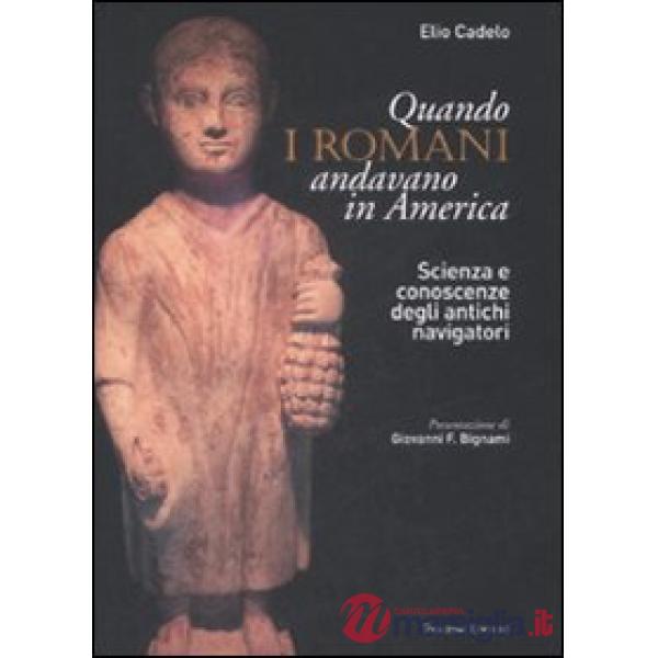 Quando i romani andavano in America. Scienza e conoscenze degli antichi navigatori