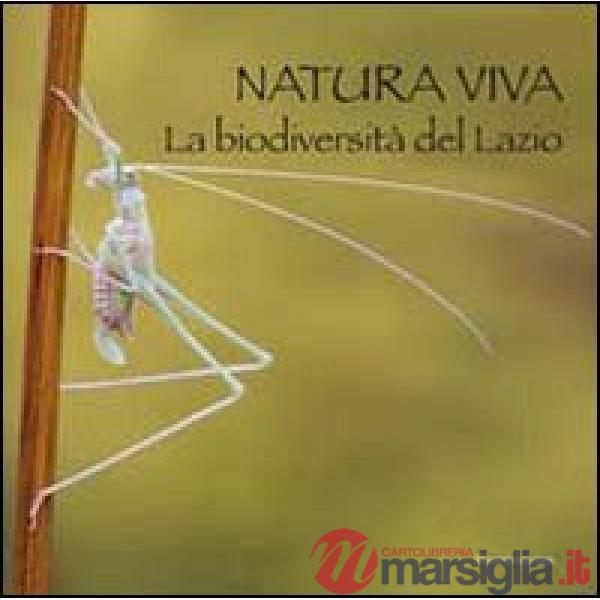 Natura viva. La biodiversità del Lazio. Ediz. illustrata