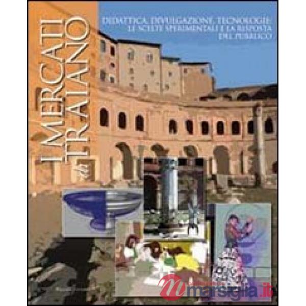 Mercati di Traiano. Didattica, divulgazione, tecnologie: le scelte sperimentali 