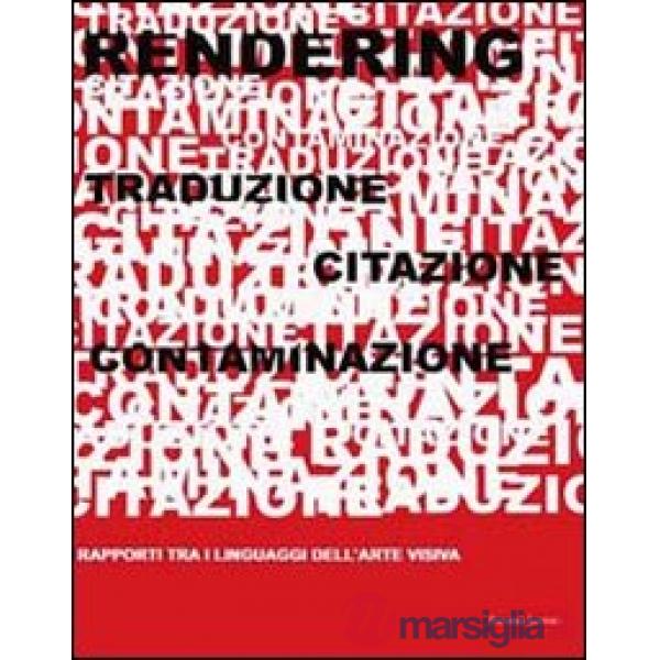 Rendering. Traduzione, citazione, contaminazione. Rapporti tra i linguaggi dell'