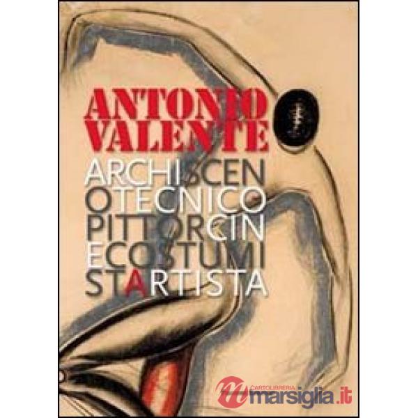 Antonio Valente. Archiscenotecnicopittorcinecostumistartista