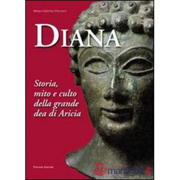 Diana. Storia, mito e culto della grande dea di Aricia