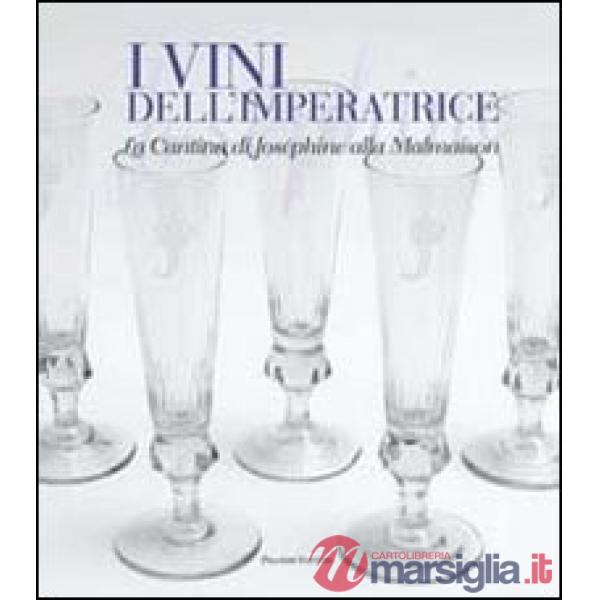 Vini dell'imperatrice. La cantina di Joséphine alla Malmaison (I)