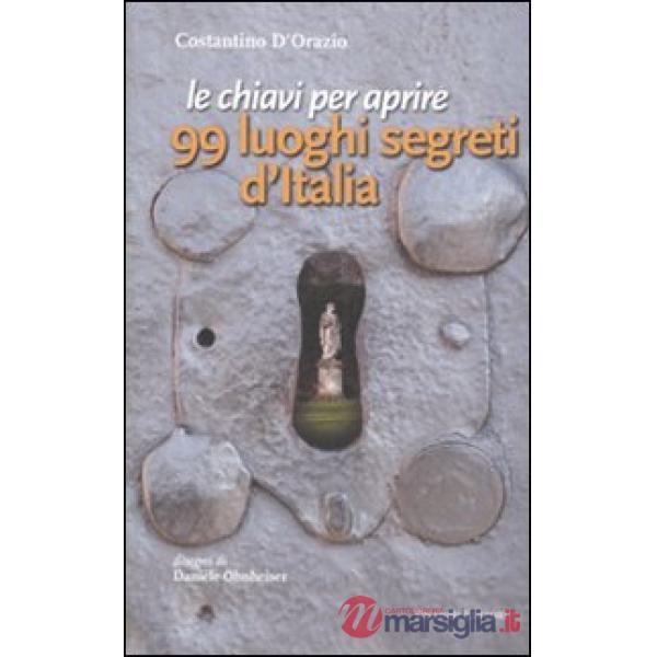 Chiavi per aprire 99 luoghi segreti d'Italia (Le)