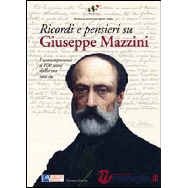 Ricordi e pensieri su Mazzini. I contemporanei a 100 anni dalla sua nascita