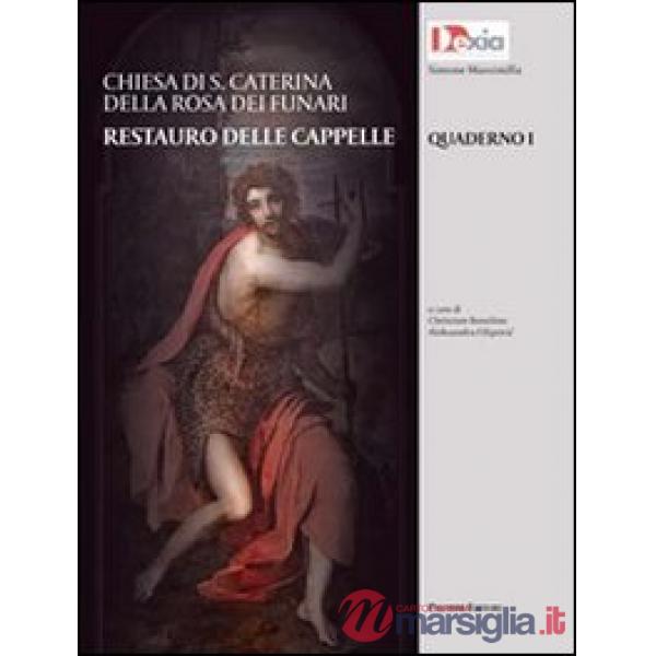 Chiesa di S. Caterina della Rosa dei Funari. Restauro delle cappelle. Ediz. illu
