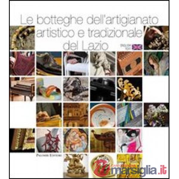 Botteghe dell'artigianato artistico e tradizionale del Lazio (Le)
