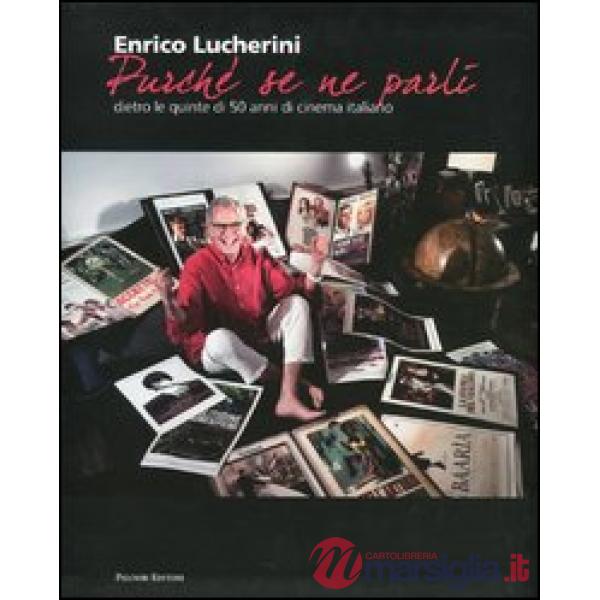 «Purché se ne parli». Dietro le quinte di 50 anni di cinema italiano. Ediz. illu