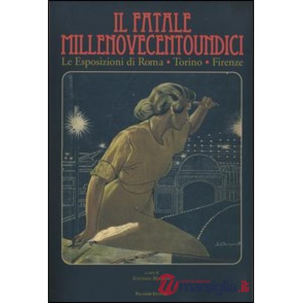 Fatale Millenovecentoundici. Le esposizioni di Roma, Torino, Firenze. Ediz. illu
