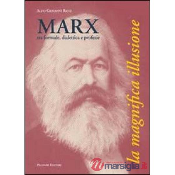 Marx, tra formule, dialettica e profezie. La magnifica illusione