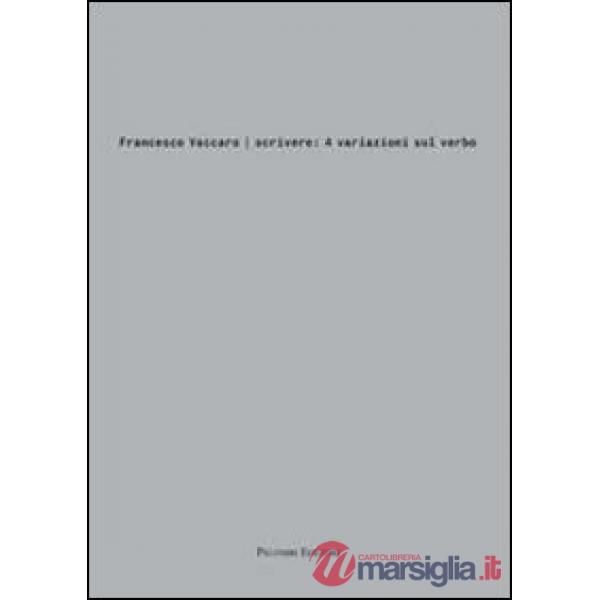 Francesco Vaccaro. Scrivere: 4 variazioni sul verbo