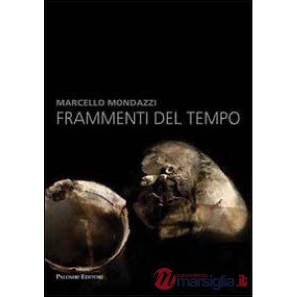 Marcello Mondazzi. Frammenti del tempo. Ediz. illustrata
