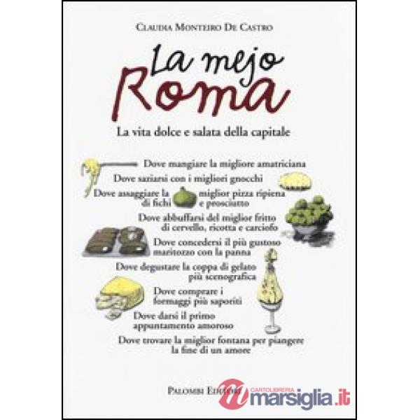 Mejo Roma. La vita dolce e salata della capitale (La)