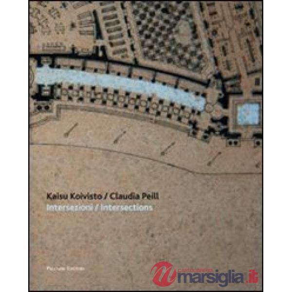 Kaisu Koivist / Claudia Peill. Intersezioni-Intersections. Ediz. bilingue