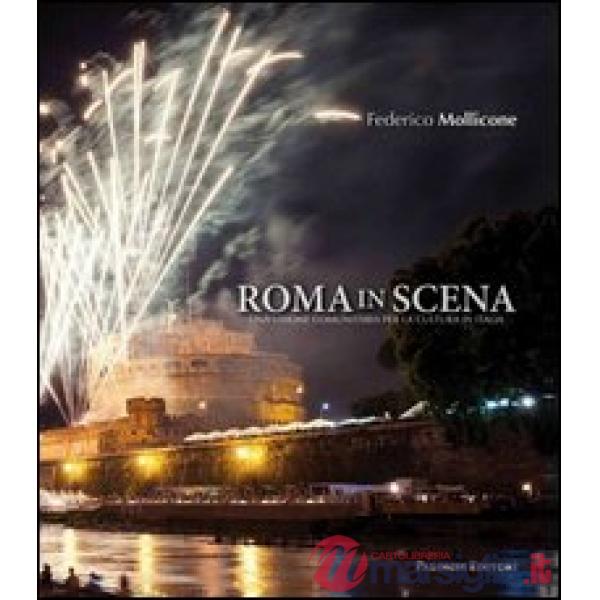Roma in scena. Una visione comunitaria per la cultura in Italia. Ediz. illustrat