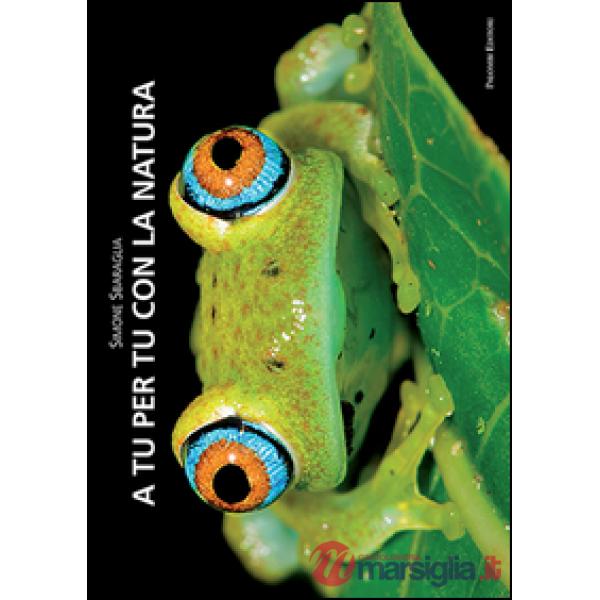A tu per tu con la natura. Ediz. illustrata