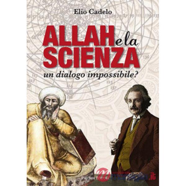 Allah e la scienza. Un dialogo impossibile?