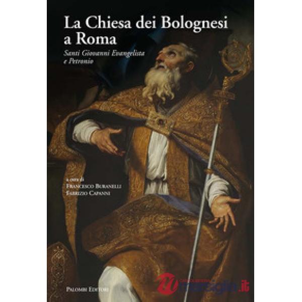 Chiesa dei Bolognesi a Roma. Santi Giovanni Evangelista e Petronio. Ediz. a colo