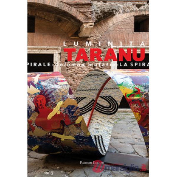 Luminita Taranu. La spirale. Columna mutati. Catalogo della mostra (Roma, 29 nov