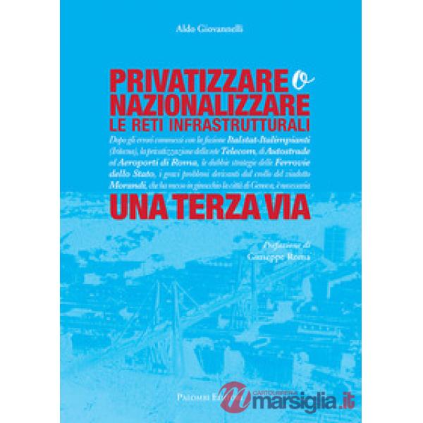 Privatizzare o nazionalizzare le reti infrastrutturali. Una terza via