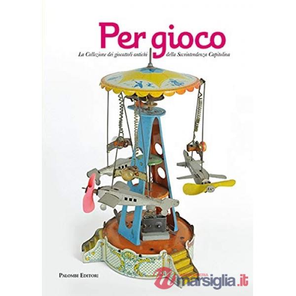Per gioco. La collezione dei giocattoli antichi della Sovrintendenza Capitolina