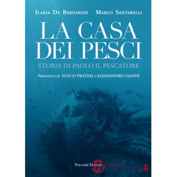 Casa dei pesci. Storia di Paolo il Pescatore (La)
