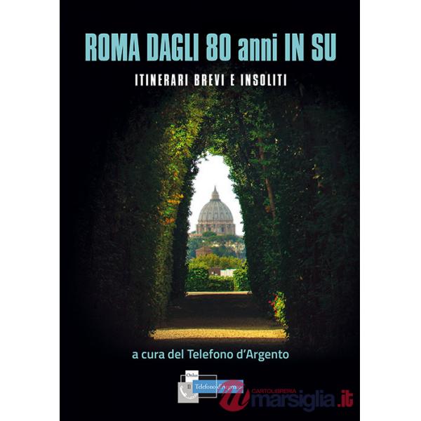 Roma dagli 80 in su. Itinerari brevi e insoliti