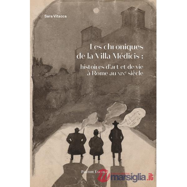 Chroniques De la Villa Medicis: Histoires d'Art et De Vie a Rome Au XIX Siecle (Les)